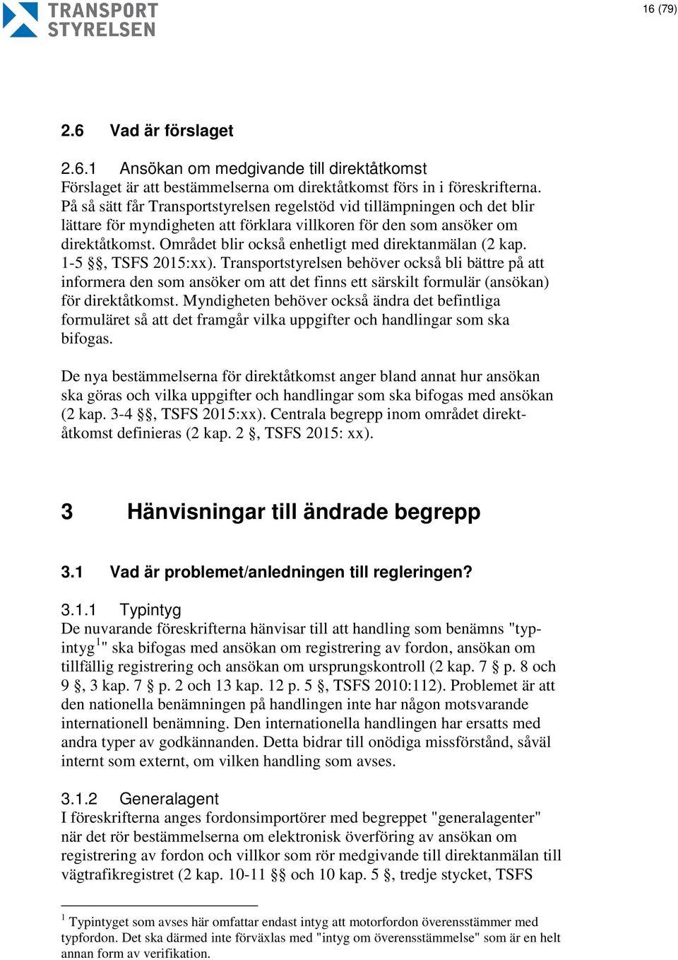 Området blir också enhetligt med direktanmälan (2 kap. 1-5, TSFS 2015:xx).