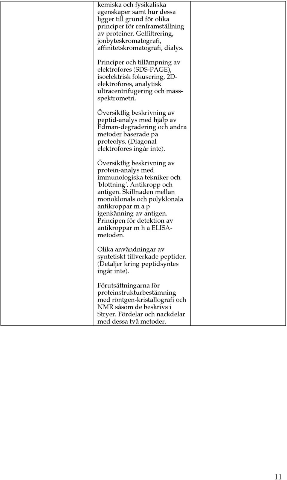 Översiktlig beskrivning av peptid-analys med hjälp av Edman-degradering och andra metoder baserade på proteolys. (Diagonal elektrofores ingår inte).