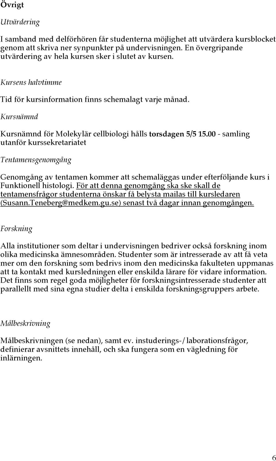 Kursnämnd Kursnämnd för Molekylär cellbiologi hålls torsdagen 5/5 15.