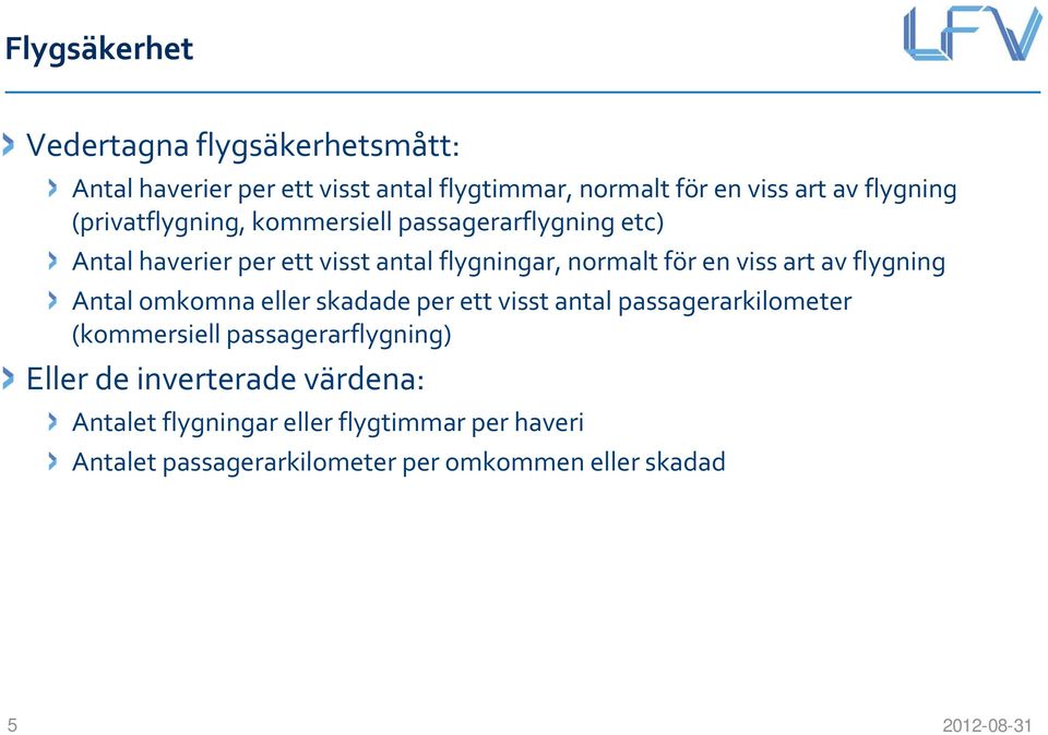 viss art av flygning Antal omkomna eller skadade per ett visst antal passagerarkilometer (kommersiell passagerarflygning)
