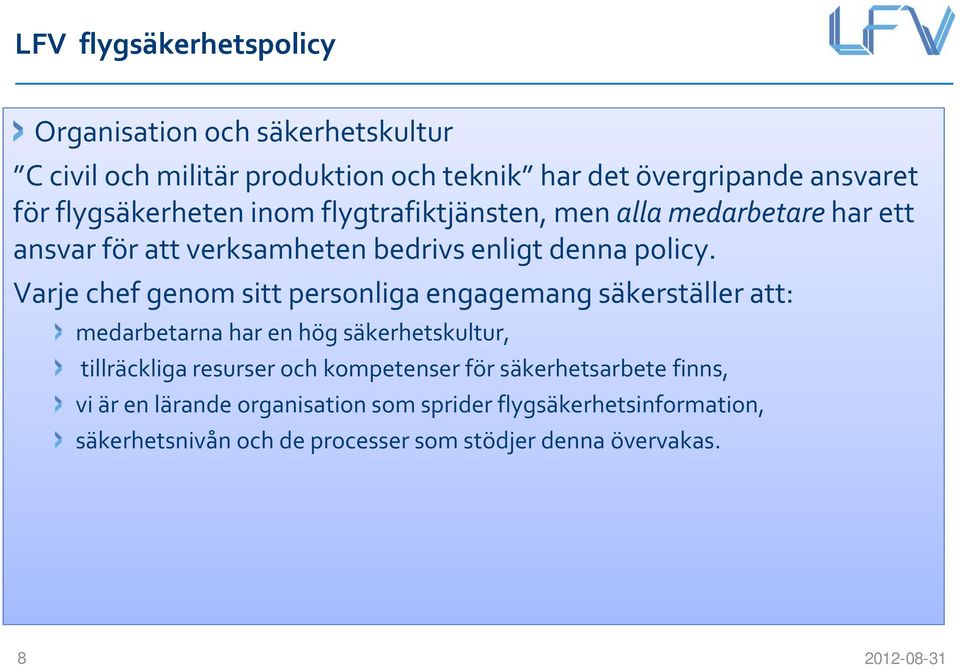 Varje chef genom sitt personliga engagemang säkerställer att: medarbetarna har en hög säkerhetskultur, tillräckliga resurser och