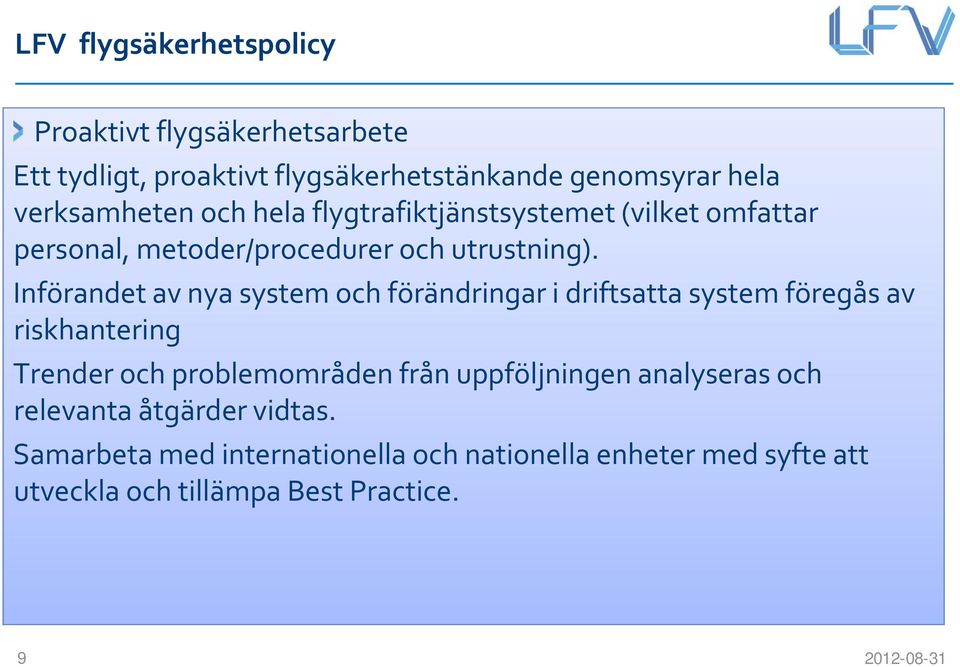 Införandet av nya system och förändringar i driftsatta system föregås av riskhantering Trender och problemområden från