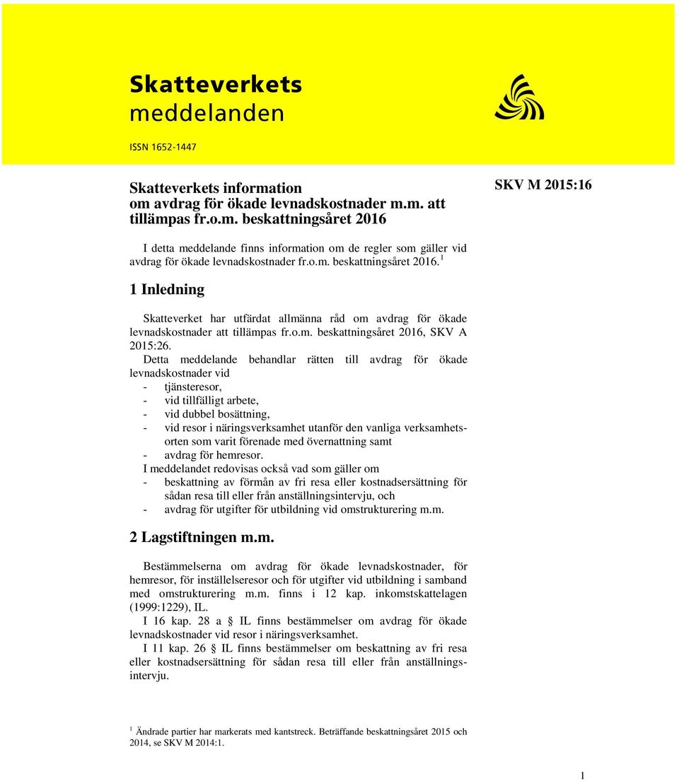 Detta meddelande behandlar rätten till avdrag för ökade levnadskostnader vid - tjänsteresor, - vid tillfälligt arbete, - vid dubbel bosättning, - vid resor i näringsverksamhet utanför den vanliga