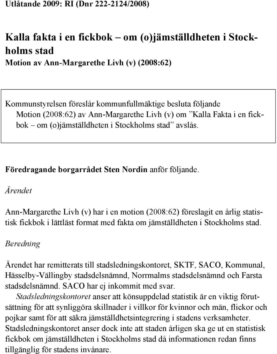 Ärendet Ann-Margarethe Livh (v) har i en motion (2008:62) föreslagit en årlig statistisk fickbok i lättläst format med fakta om jämställdheten i Stockholms stad.