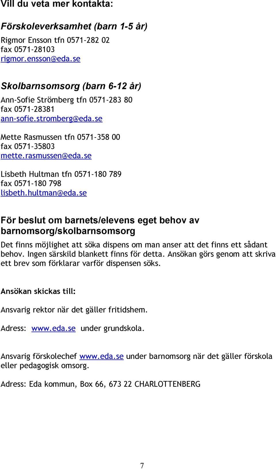 se Lisbeth Hultman tfn 0571-180 789 fax 0571-180 798 lisbeth.hultman@eda.