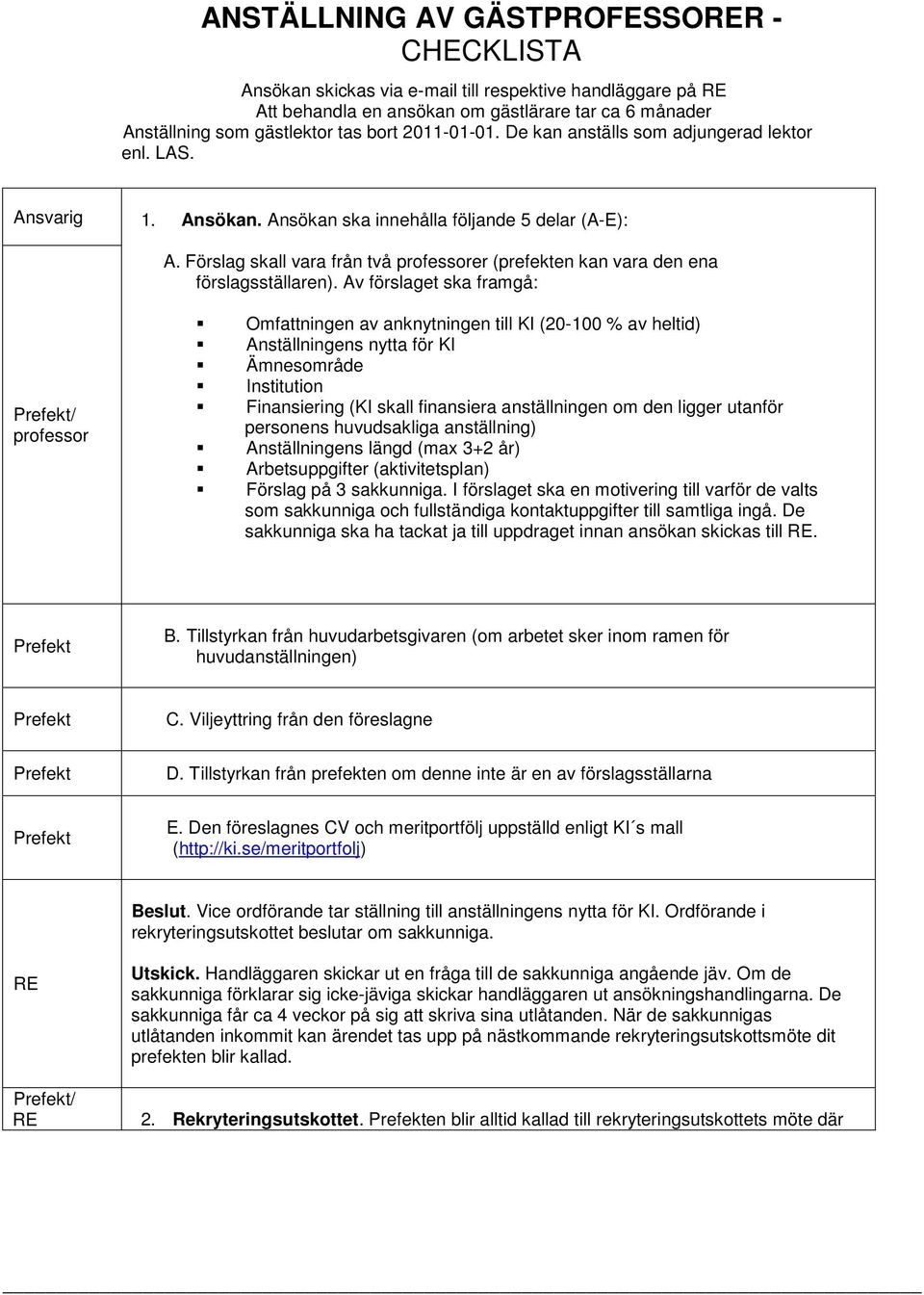 Förslag skall vara från två professorer (prefekten kan vara den ena förslagsställaren).