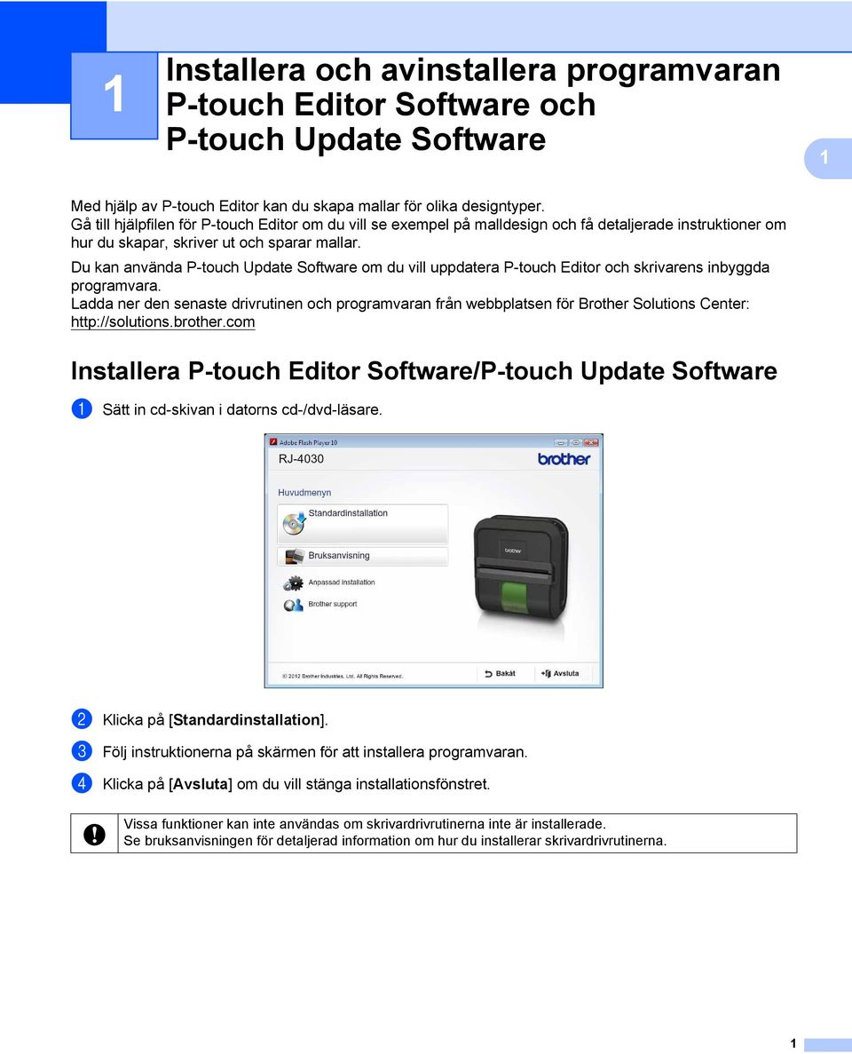 Du kan använda P-touch Update Software om du vill uppdatera P-touch Editor och skrivarens inbyggda programvara.