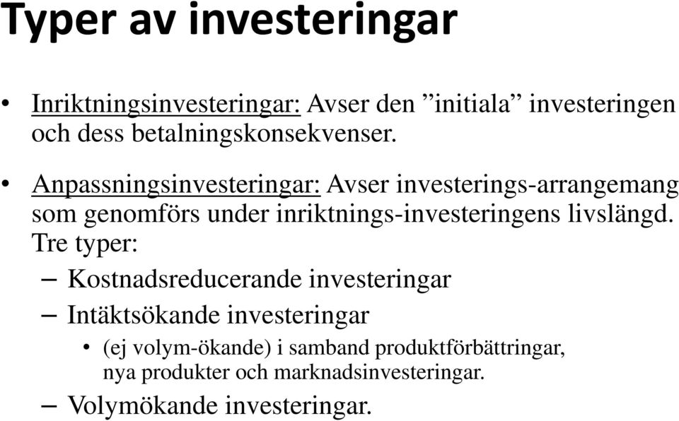 Anpassningsinvesteringar: Avser investerings-arrangemang som genomförs under inriktnings-investeringens