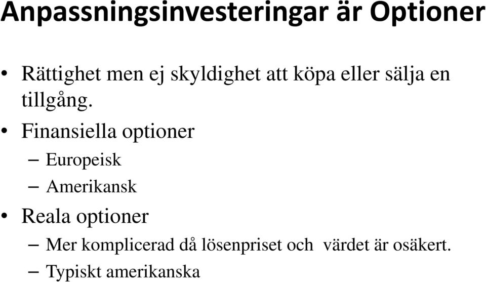 Finansiella optioner Europeisk Amerikansk Reala optioner