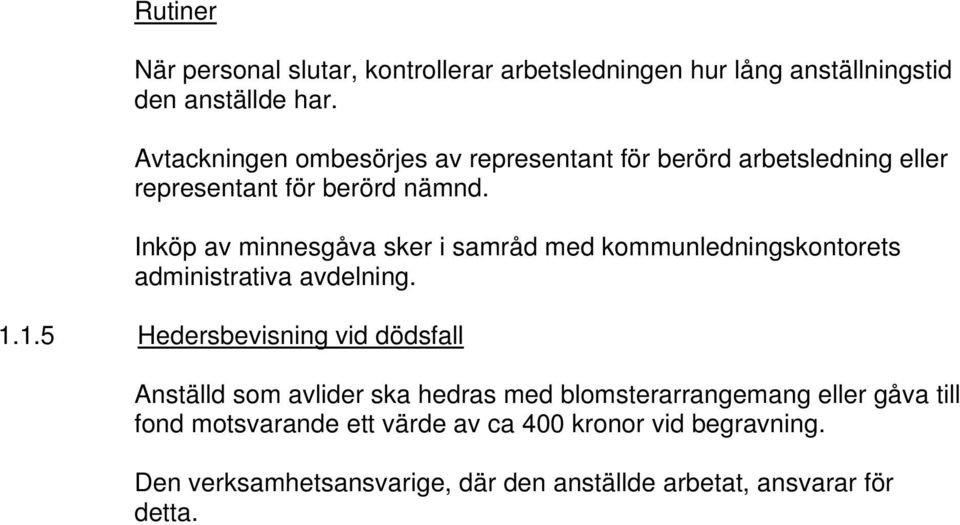 Inköp av minnesgåva sker i samråd med kommunledningskontorets administrativa avdelning. 1.