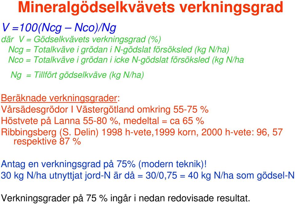 omkring 55-75 % Höstvete på Lanna 55-80 %, medeltal = ca 65 % Ribbingsberg (S.