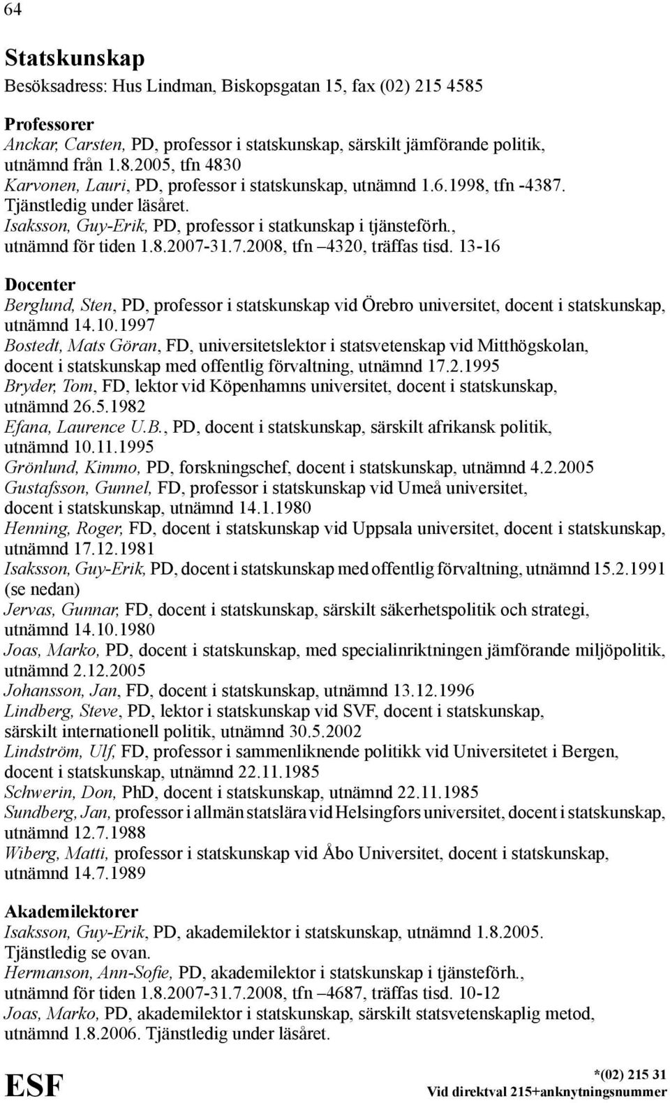 13-16 Berglund, Sten, PD, professor i statskunskap vid Örebro universitet, docent i statskunskap, utnämnd 14.10.