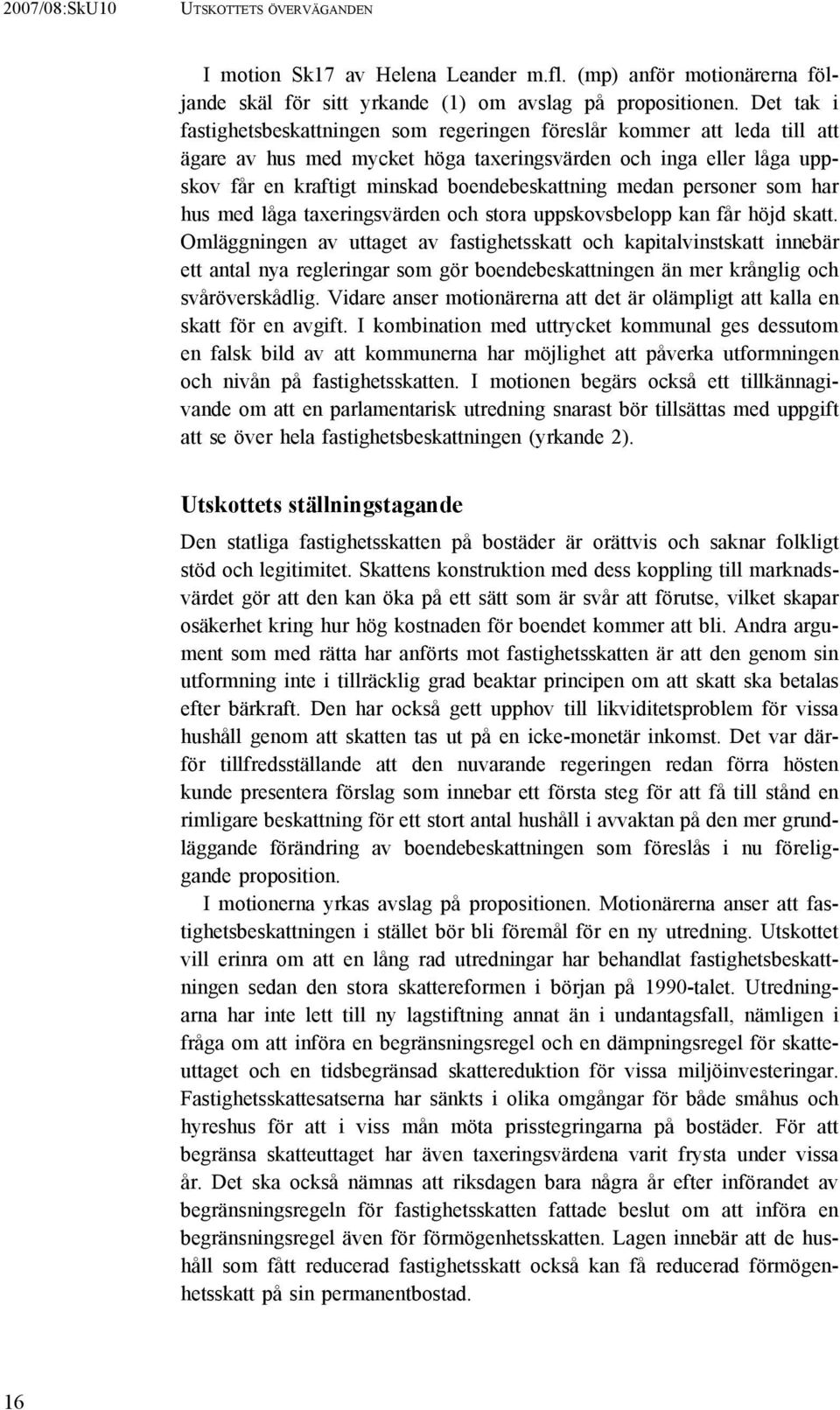 medan personer som har hus med låga taxeringsvärden och stora uppskovsbelopp kan får höjd skatt.