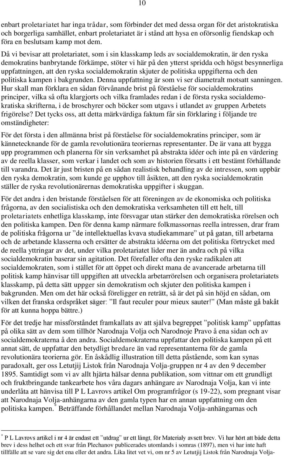 Då vi bevisar att proletariatet, som i sin klasskamp leds av socialdemokratin, är den ryska demokratins banbrytande förkämpe, stöter vi här på den ytterst spridda och högst besynnerliga