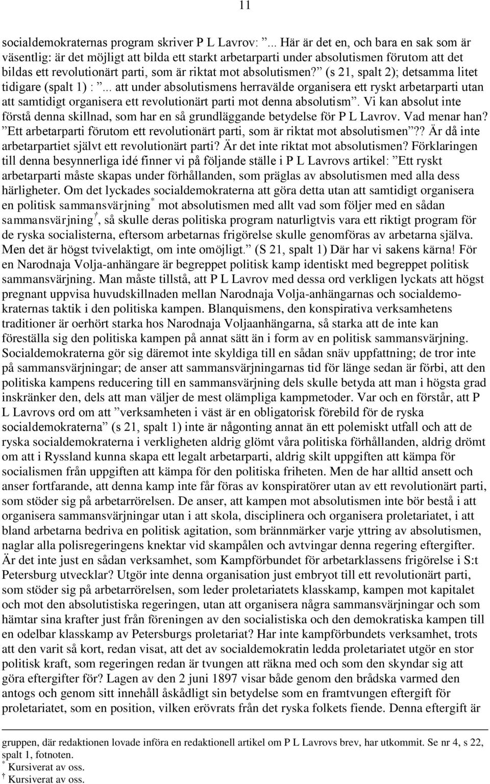 (s 21, spalt 2); detsamma litet tidigare (spalt 1) :... att under absolutismens herravälde organisera ett ryskt arbetarparti utan att samtidigt organisera ett revolutionärt parti mot denna absolutism.