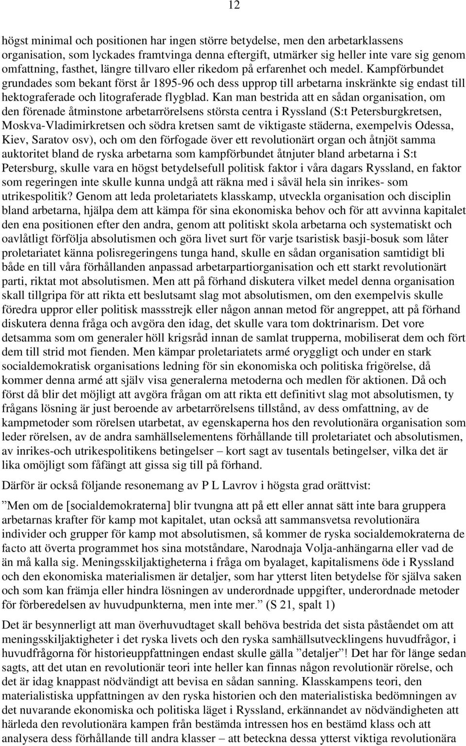 Kampförbundet grundades som bekant först år 1895-96 och dess upprop till arbetarna inskränkte sig endast till hektograferade och litograferade flygblad.