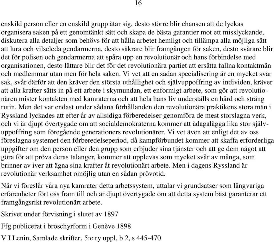 gendarmerna att spåra upp en revolutionär och hans förbindelse med organisationen, desto lättare blir det för det revolutionära partiet att ersätta fallna kontaktmän och medlemmar utan men för hela