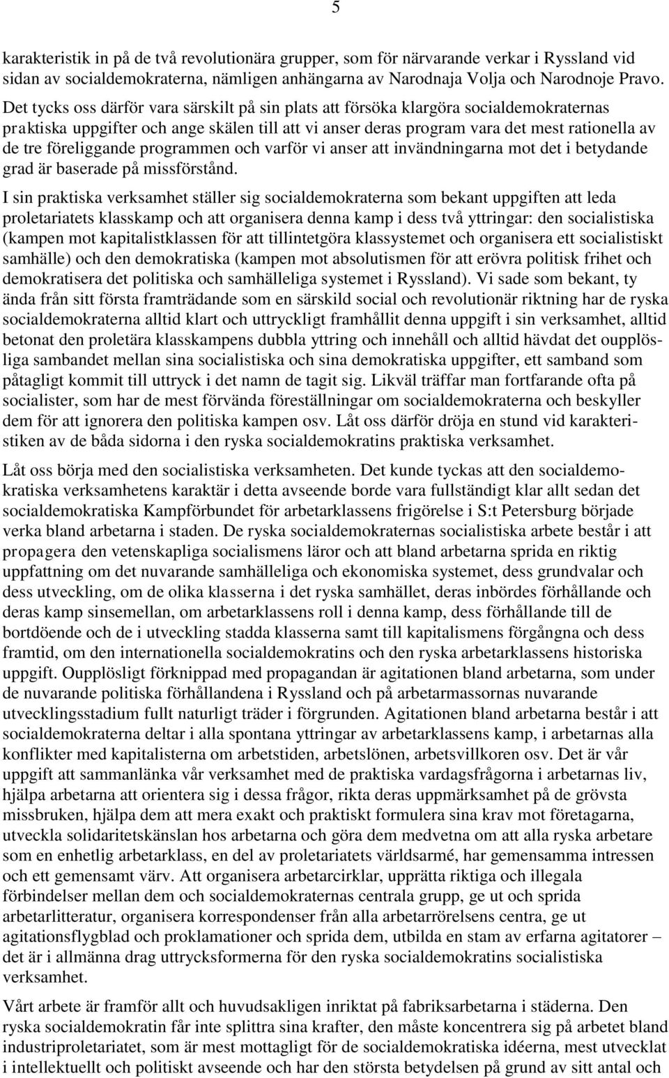föreliggande programmen och varför vi anser att invändningarna mot det i betydande grad är baserade på missförstånd.