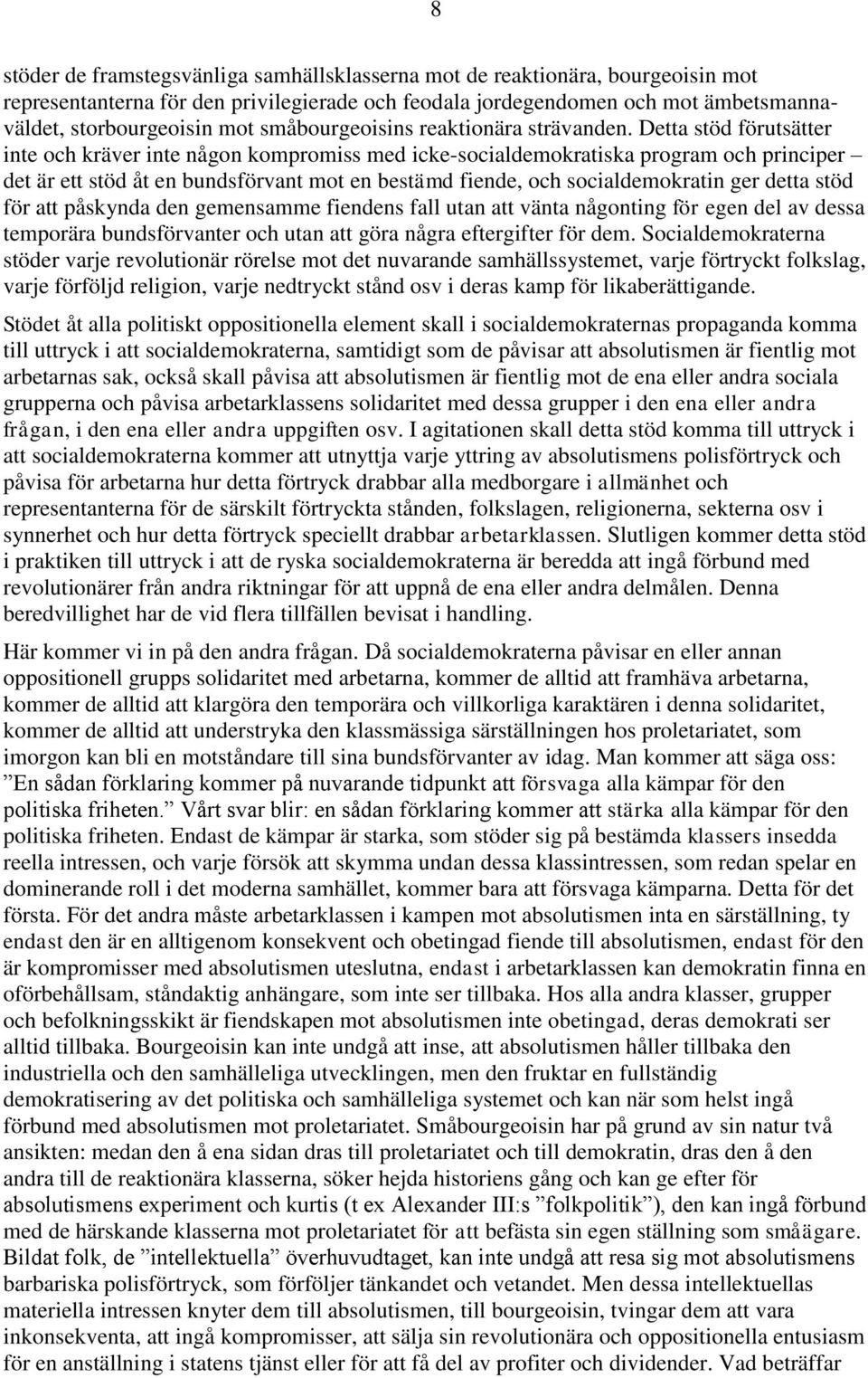 Detta stöd förutsätter inte och kräver inte någon kompromiss med icke-socialdemokratiska program och principer det är ett stöd åt en bundsförvant mot en bestämd fiende, och socialdemokratin ger detta