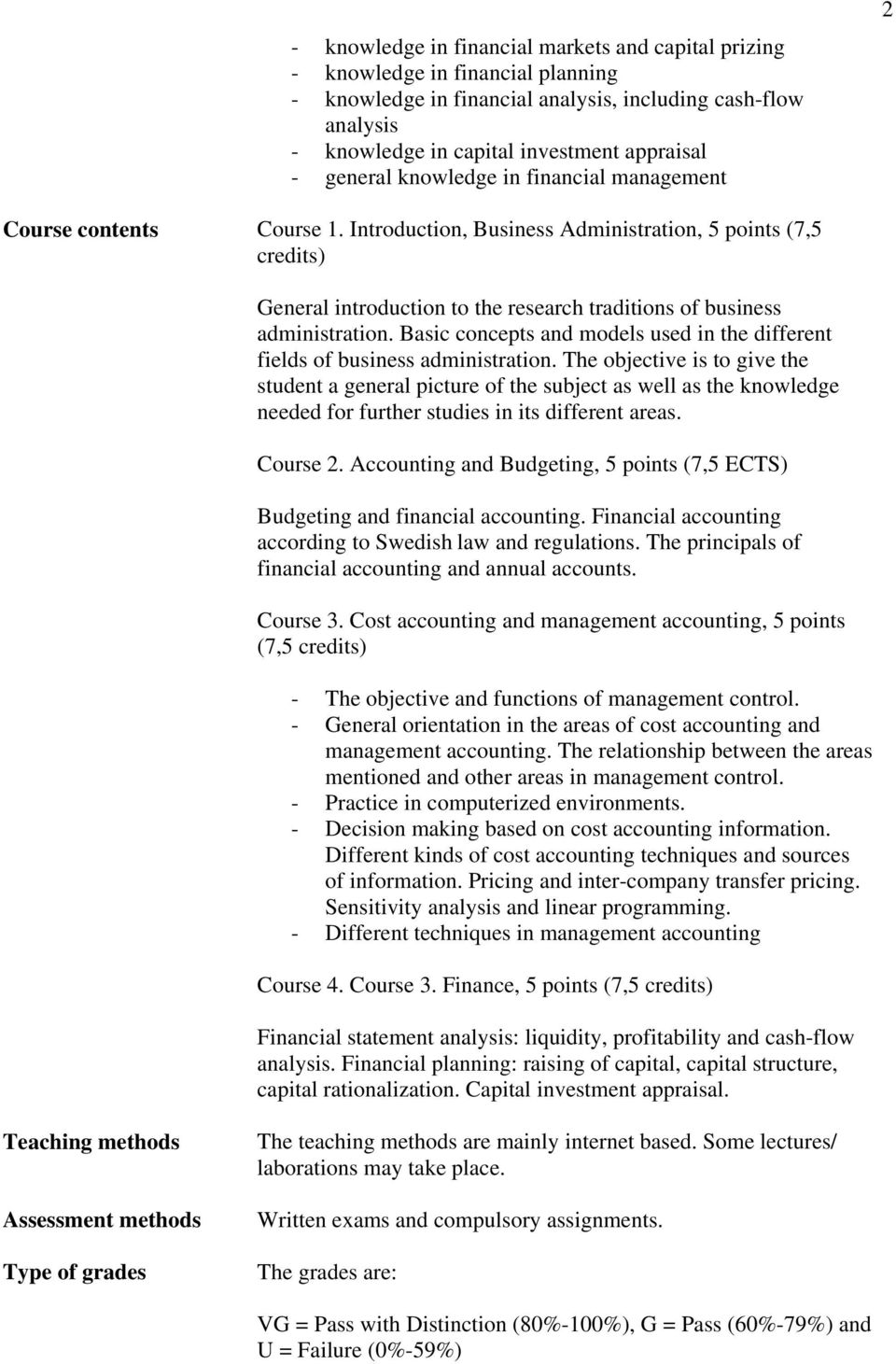 Introduction, Business Administration, 5 points (7,5 credits) General introduction to the research traditions of business administration.