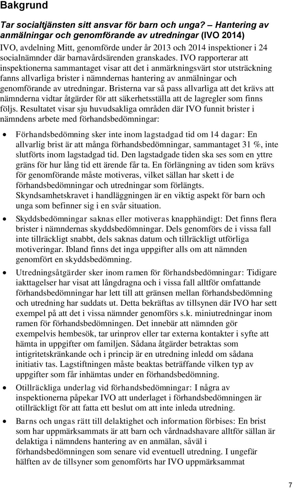 IVO rapporterar att inspektionerna sammantaget visar att det i anmärkningsvärt stor utsträckning fanns allvarliga brister i nämndernas hantering av anmälningar och genomförande av utredningar.