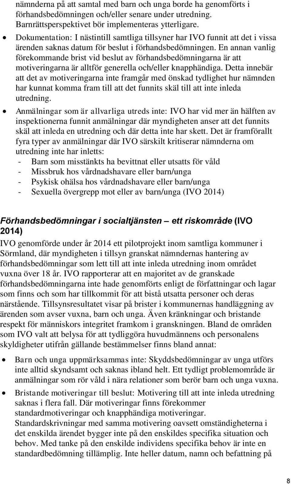 En annan vanlig förekommande brist vid beslut av förhandsbedömningarna är att motiveringarna är alltför generella och/eller knapphändiga.