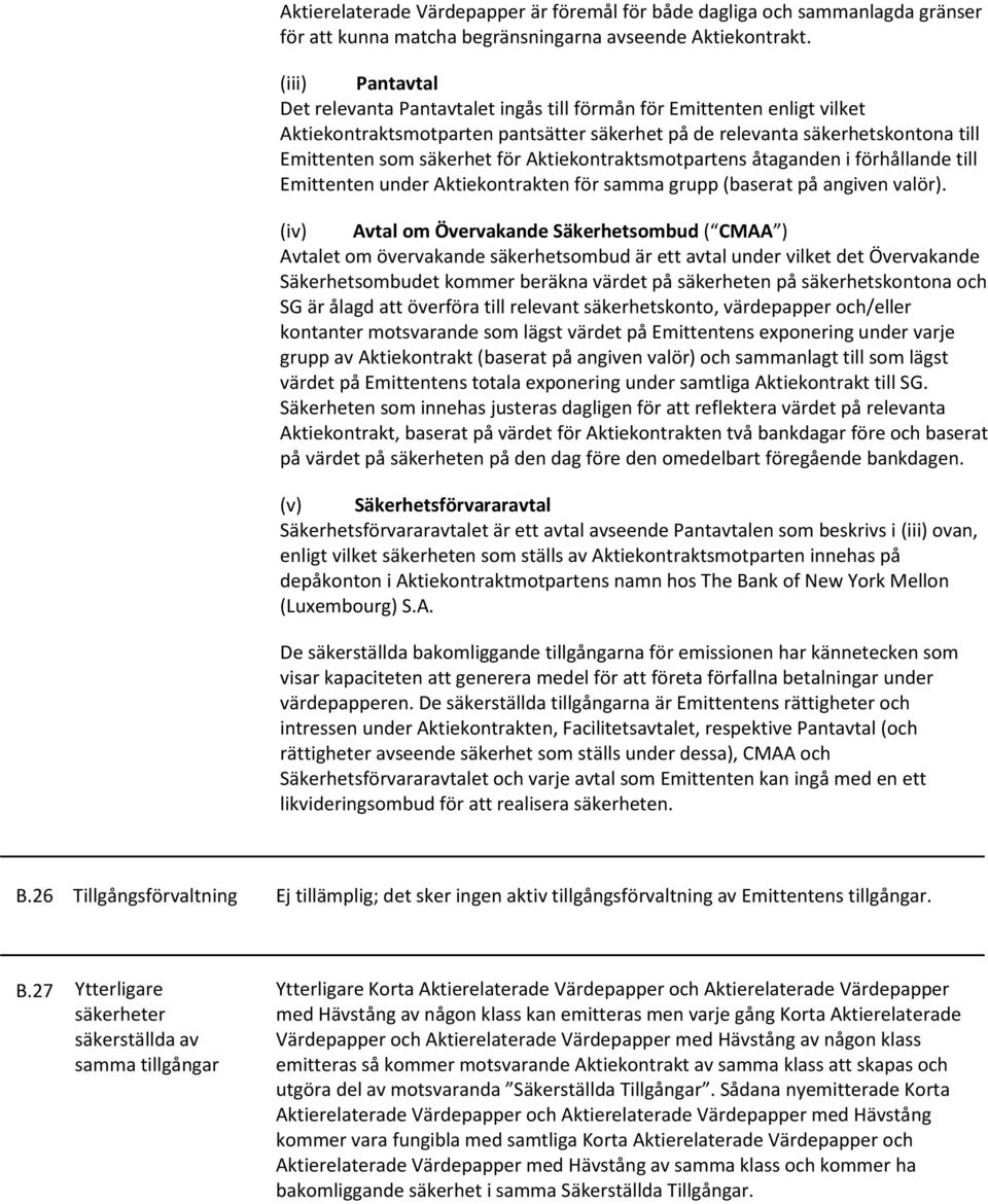 Aktiekontraktsmotpartens åtaganden i förhållande till Emittenten under Aktiekontrakten för samma grupp (baserat på angiven valör).