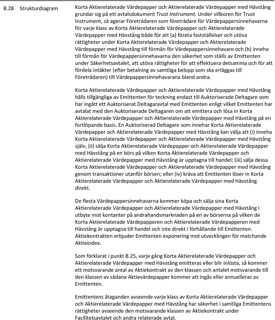 Hävstång både för att (a) företa fastställelser och utöva rättigheter under Korta Aktierelaterade Värdepapper och Aktierelaterade Värdepapper med Hävstång till förmån för Värdepappersinnehavare och