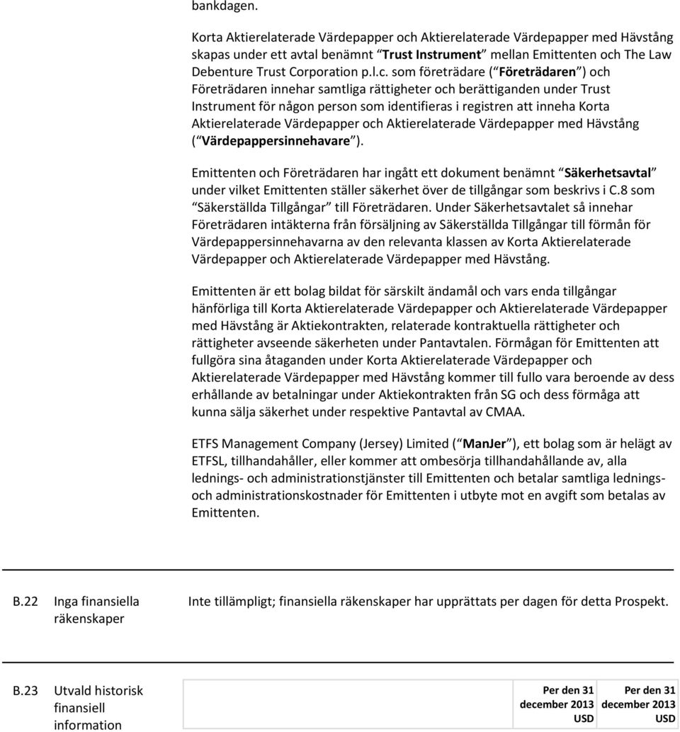 som företrädare ( Företrädaren ) och Företrädaren innehar samtliga rättigheter och berättiganden under Trust Instrument för någon person som identifieras i registren att inneha Korta Aktierelaterade