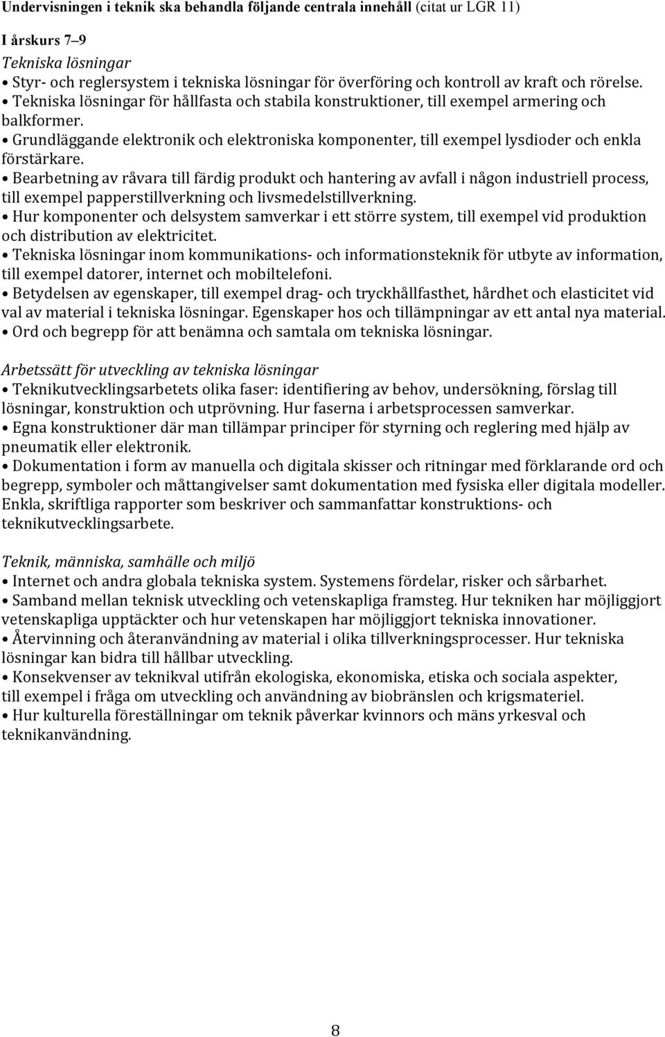 Grundläggande elektronik och elektroniska komponenter, till exempel lysdioder och enkla förstärkare.