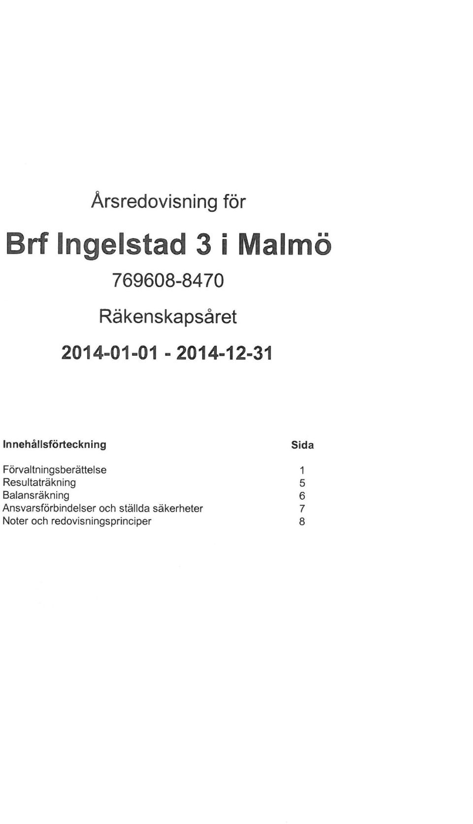 Resultaträkning Balansräkning Ansvarsförbindelser och