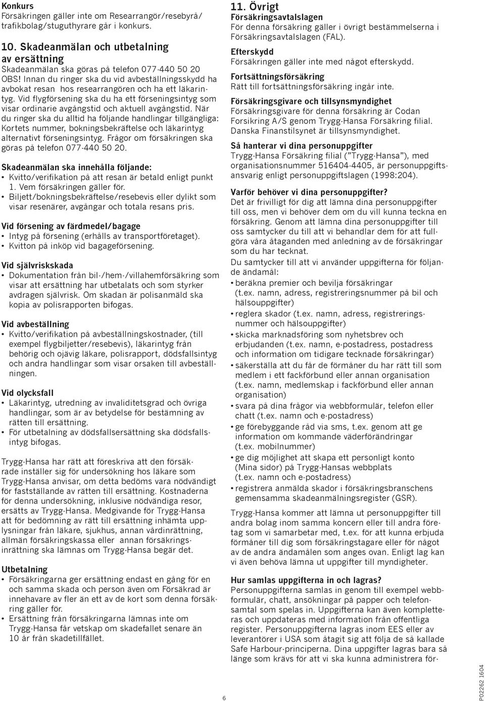 Vid flygförsening ska du ha ett förseningsintyg som visar ordinarie avgångstid och aktuell avgångstid.