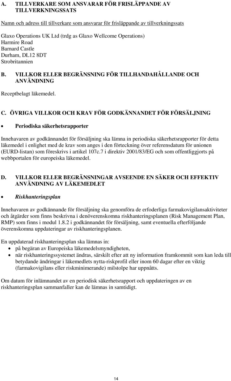 stle Durham, DL12 8DT Strobritannien B. VILLKOR ELLER BEGRÄNSNING FÖR TILLHANDAHÅLLANDE OCH ANVÄNDNING Receptbelagt läkemedel. C.