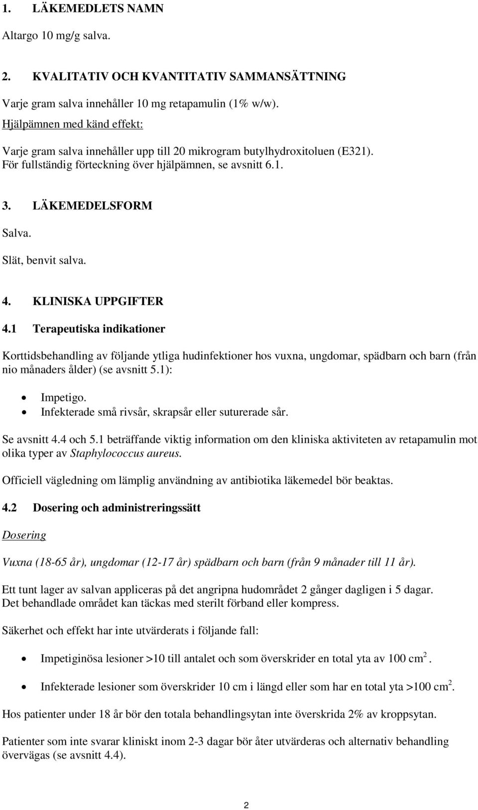 Slät, benvit salva. 4. KLINISKA UPPGIFTER 4.