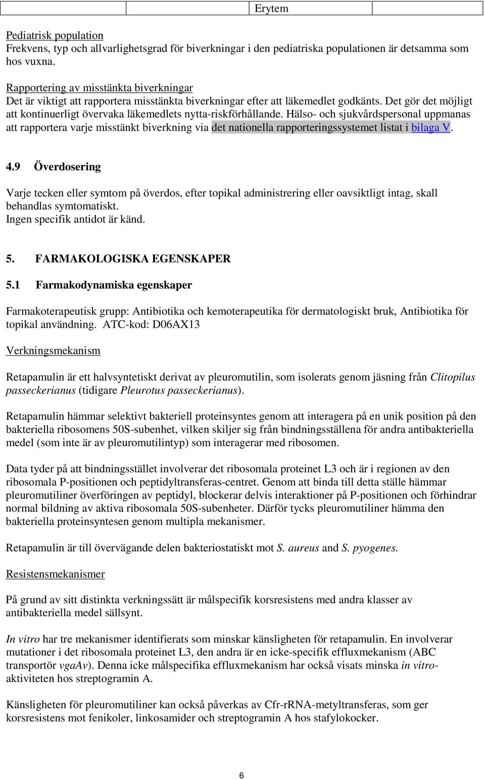 Det gör det möjligt att kontinuerligt övervaka läkemedlets nytta-riskförhållande.