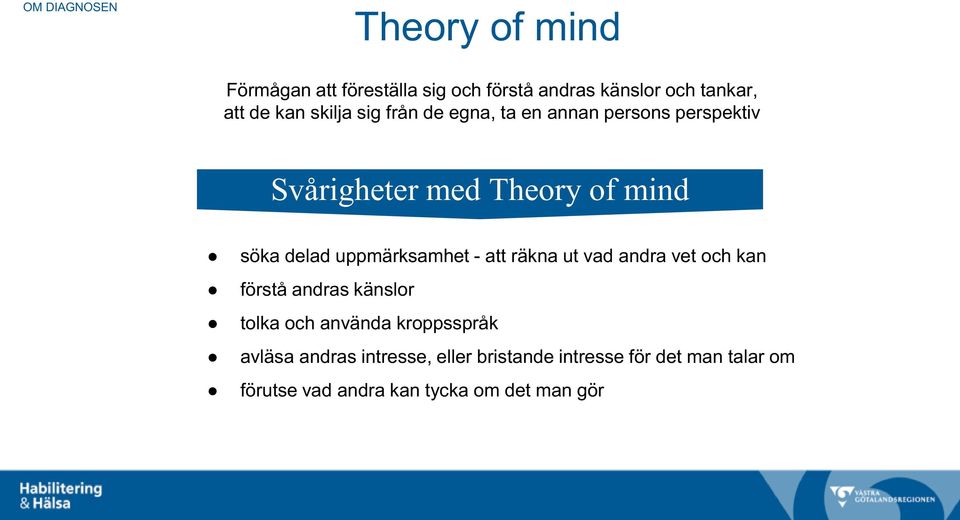 uppmärksamhet - att räkna ut vad andra vet och kan förstå andras känslor tolka och använda