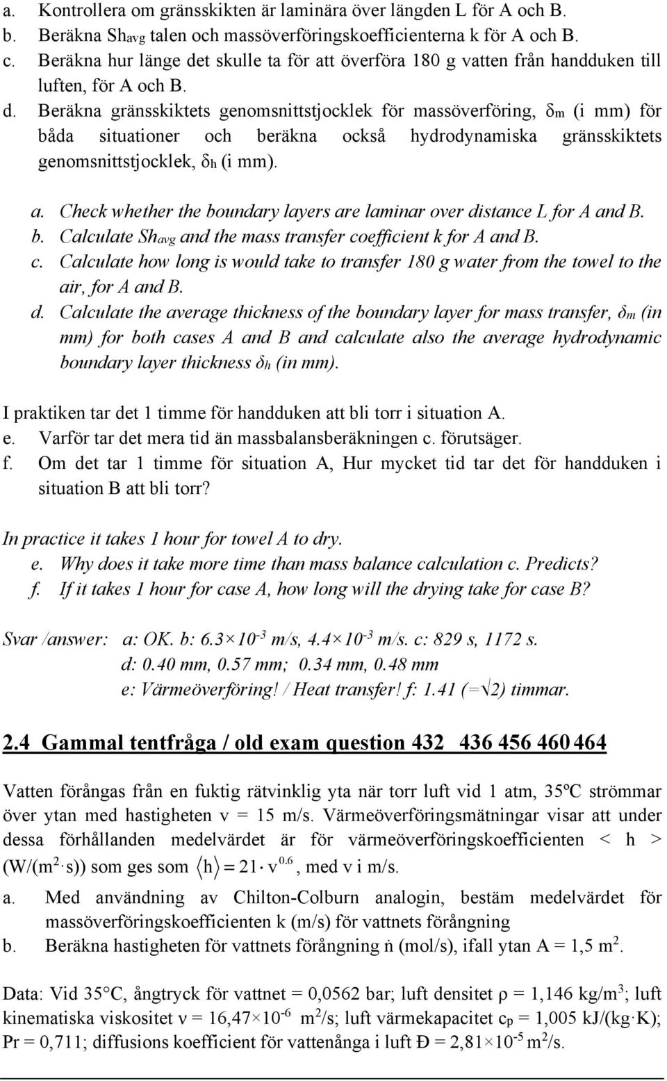 a. Check whether the boundary layers are laminar over distance L for A and B. b. Calculate Shavg and the mass transfer co