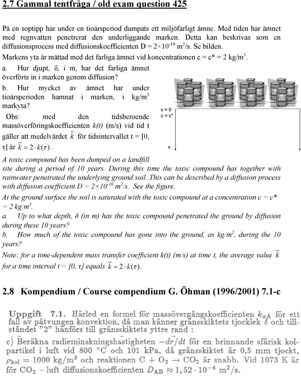 Hur djupt, δ, i m, har det farliga ämnet överförts in i marken genom diffusion? b. Hur mycket av ämnet har under tioårsperioden hamnat i marken, i kg/m 2 markyta?