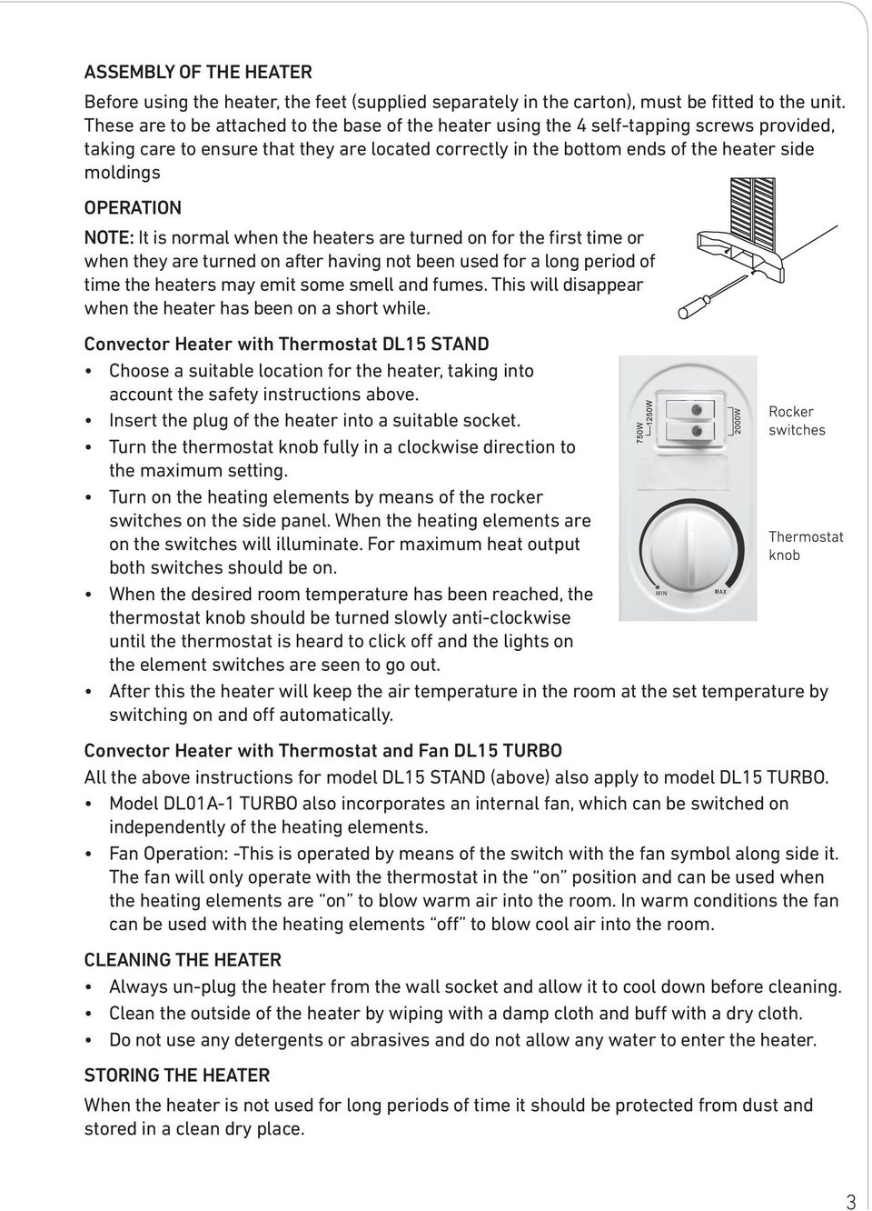 OPERATION NOTE: It is normal when the heaters are turned on for the first time or when they are turned on after having not been used for a long period of time the heaters may emit some smell and