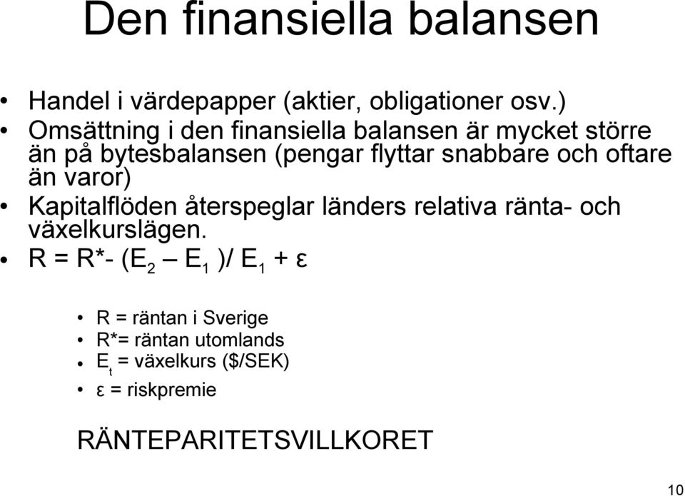 snabbare och oftare än varor) Kapitalflöden återspeglar länders relativa ränta- och växelkurslägen.