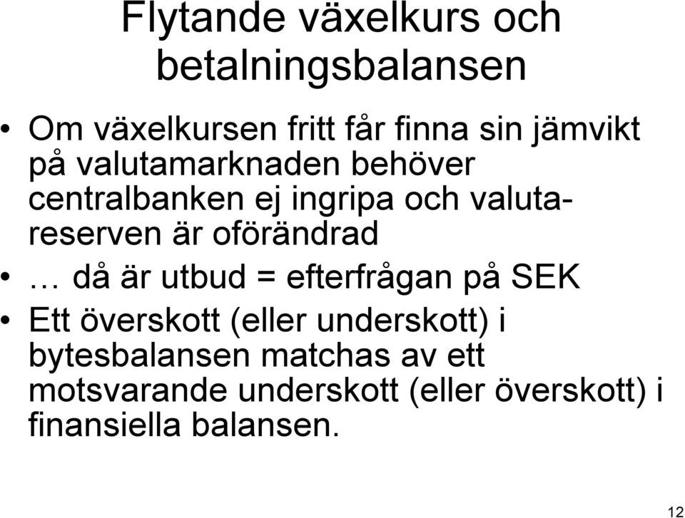 oförändrad då är utbud = efterfrågan på SEK Ett överskott (eller underskott) i
