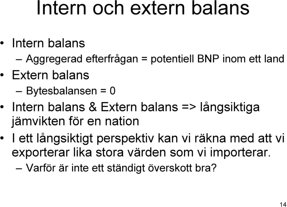 långsiktiga jämvikten för en nation I ett långsiktigt perspektiv kan vi räkna med