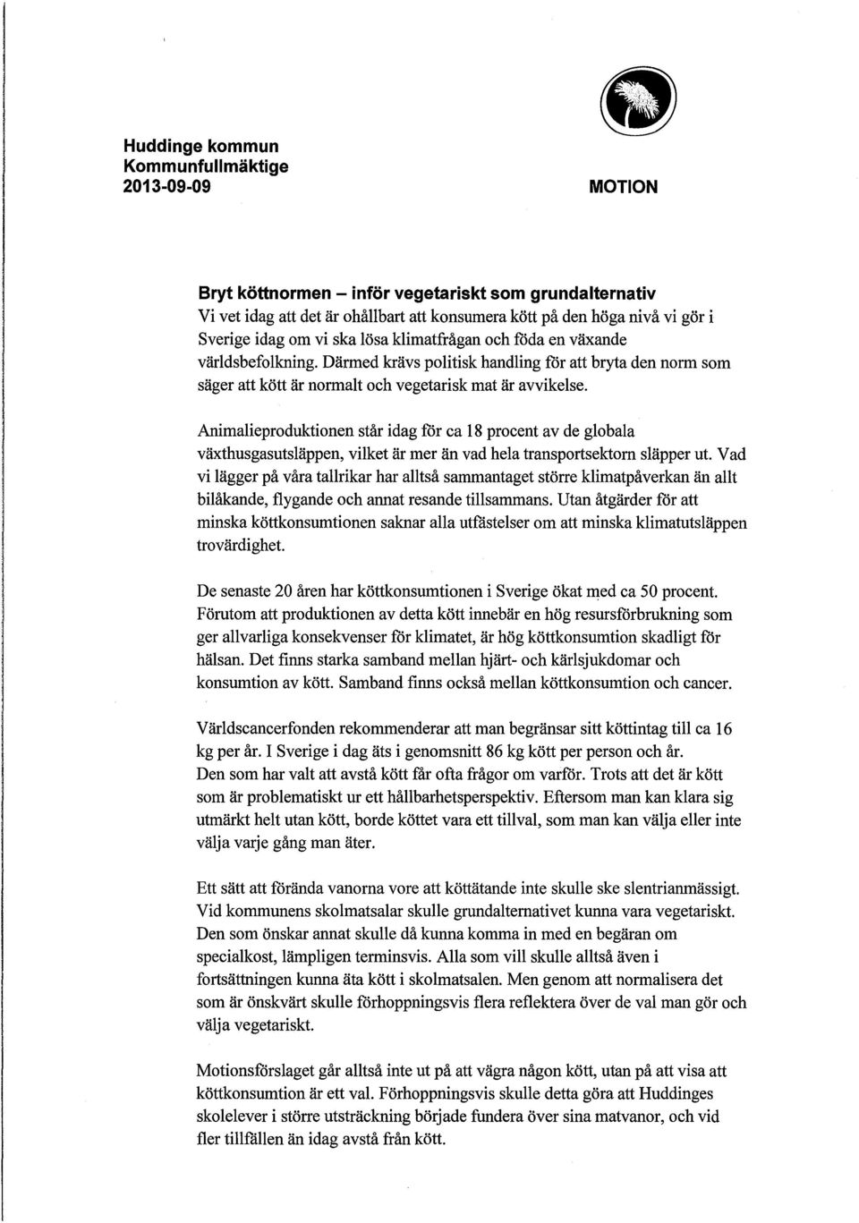 Animalieproduktionen står idag för ca 18 procent av de globala växthusgasutsläppen, vilket är mer än vad hela transportsektorn släpper ut.