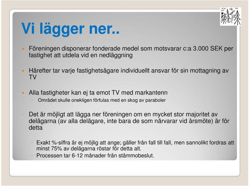 emot TV med markantenn Området skulle onekligen förfulas med en skog av paraboler Det är möjligt att lägga ner föreningen om en mycket stor majoritet av delägarna