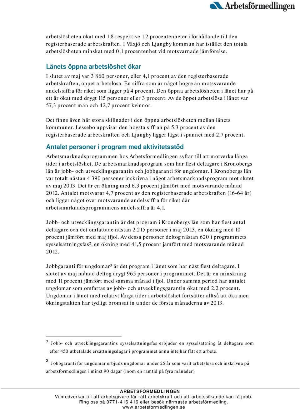 Länets öppna arbetslöshet ökar I slutet av maj var 3 860 personer, eller 4,1 procent av den registerbaserade arbetskraften, öppet arbetslösa.