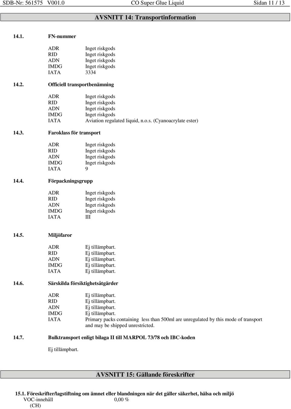 5. Miljöfaror ADR RID ADN IMDG IATA 14.6.