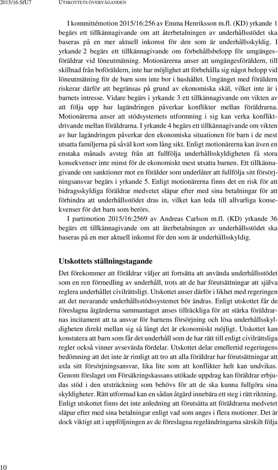 I yrkande 2 begärs ett tillkännagivande om förbehållsbelopp för umgängesföräldrar vid löneutmätning.