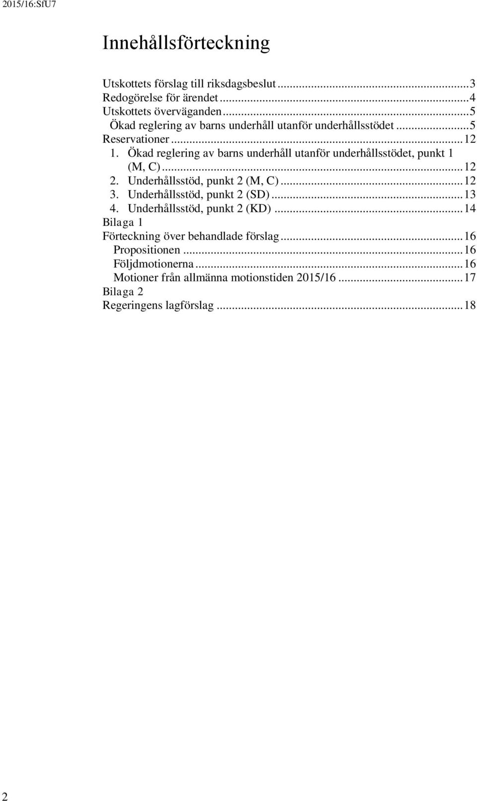 Ökad reglering av barns underhåll utanför underhållsstödet, punkt 1 (M, C)... 12 2. Underhållsstöd, punkt 2 (M, C)... 12 3.