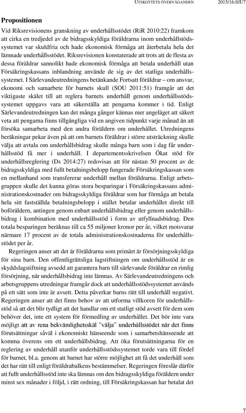 Riksrevisionen konstaterade att trots att de flesta av dessa föräldrar sannolikt hade ekonomisk förmåga att betala underhåll utan Försäkringskassans inblandning använde de sig av det statliga