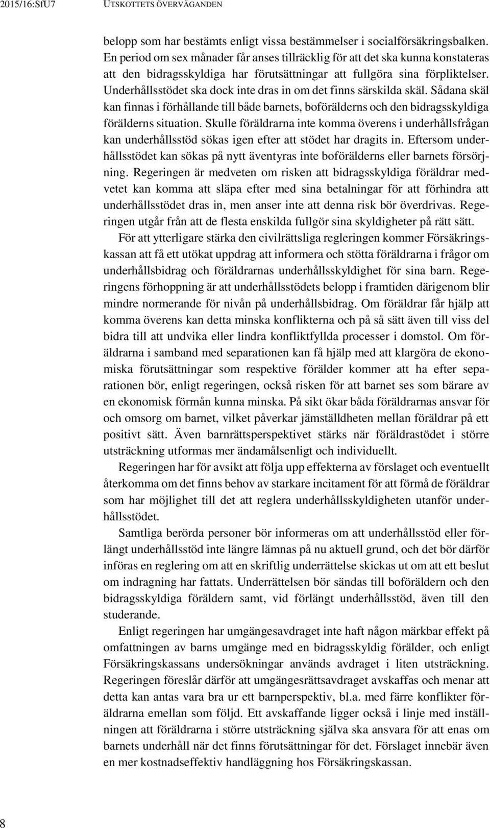 Underhållsstödet ska dock inte dras in om det finns särskilda skäl. Sådana skäl kan finnas i förhållande till både barnets, boförälderns och den bidragsskyldiga förälderns situation.